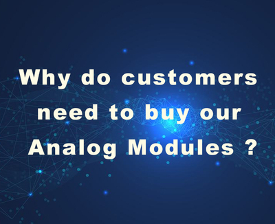 Why do customers need to buy our analog modules?