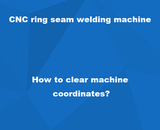 How to clear machine  coordinates?